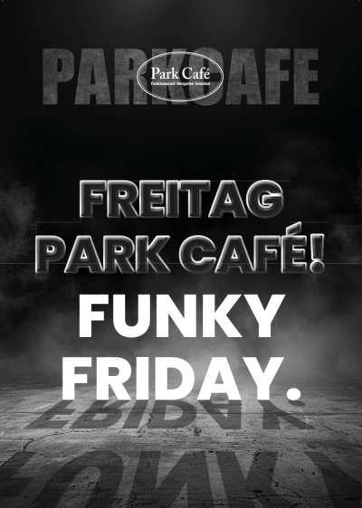 Plakat mit weißer Schrift auf schwarzem Untergrund: "FREITAG - PARK CAFE - FUNKY FRIDAY."